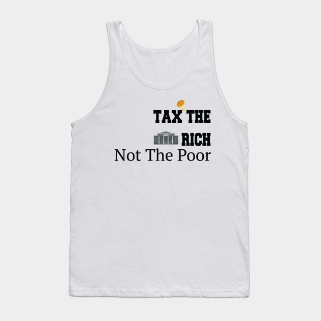 Tax The Rich Not The Poor, Equality Gift Idea, Poor People, Rich People Tank Top by StrompTees
